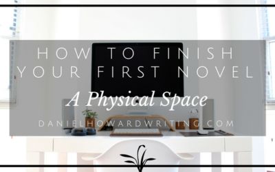How to FINISH Your First Novel – A Physical Space