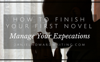 How to FINISH Your First Novel: Manage Your Expectations